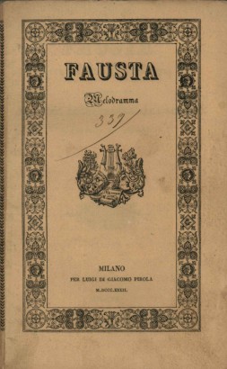 Fausta Melodramma in due atti da rappresentarsi nell'I.R. Teatro alla Scala il Carnevale del 1832-33