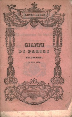 Gianni di Parigi Melodramma in due atti da rappresentarsi nell'I.R. Teatro alla Scala l'Autunno 1839
