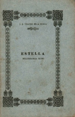 Estella Melodramma serio da rappresentarsi nell'I.R. Teatro alla Scala il Carnevale del 1846
