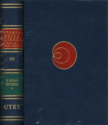 Storia della scienza moderna e contemporanea. Il secolo ventesimo (Volume terzo, tomo primo)