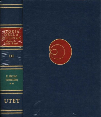 Storia della scienza moderna e contemporanea. Il secolo ventesimo (Volume terzo, tomo secondo)