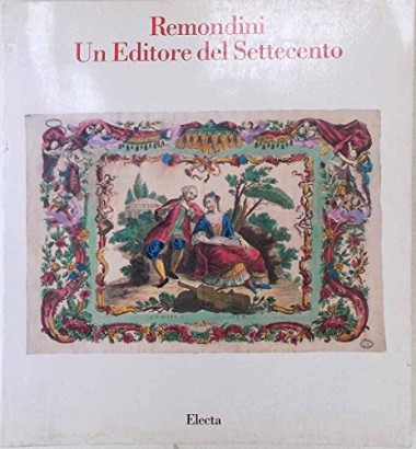 Remondini. Un Editore del Settecento