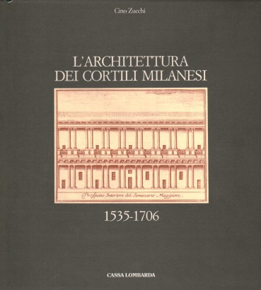 L'architettura dei cortili milanesi 1535-1706