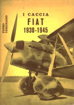 The FIAT Fighters 1930-1945. I caccia FIAT