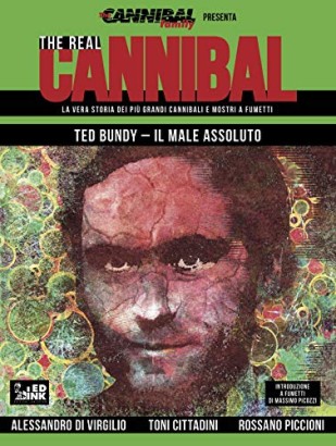 The real cannibal, la vera storia dei più grandi cannibali e mostri a fumetti. Ted Bundy - Il male assoluto