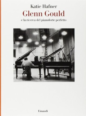 Glenn Gould e la ricerca del pianoforte perfetto