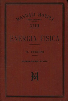Manuali Hoepli. Energia Fisica (Volume XXIII)