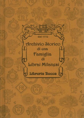 Archivio storico di una famiglia di librai milanesi. Libreria Bocca dal XVIII secolo / Historical Archive of a Milanese Bookseller Family Bocca bookshop since XVIII century