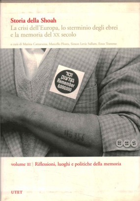 Storia della Shoah. La crisi dell'Europa, lo sterminio degli ebrei e la memoria del XX secolo (Volume III)