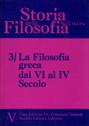Storia della filosofia. La filosofia greca dal VI al IV Secolo (Volume 3)