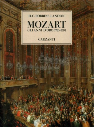 Mozart. Gli anni d'oro 1781-1791