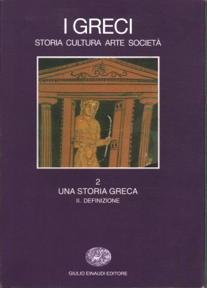I Greci storia cultura arte e società 2. Una storia greca
