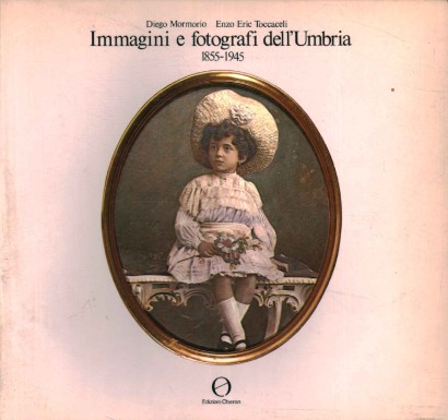 Immagini e fotografi dell'Umbria 1855-1945