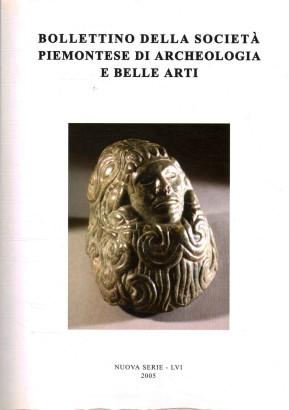 Bollettino della società piemontese di Archeologia e Belle Arti. Nuova Serie - LVI, 2005