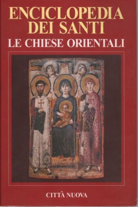 Enciclopedia dei Santi. Le chiese orientali (Volume II Gir-Z))