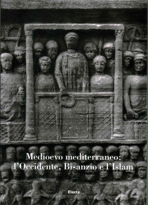 Medioevo mediterraneo: l'Occidente, Bisanzio e l'Islam