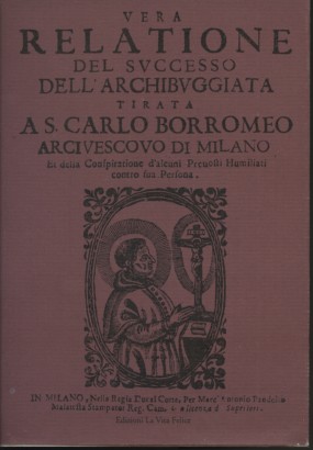 Vera relatione del successo dell'archibuggiata tirata a S. Carlo Borromeo arcivescovo di Milano