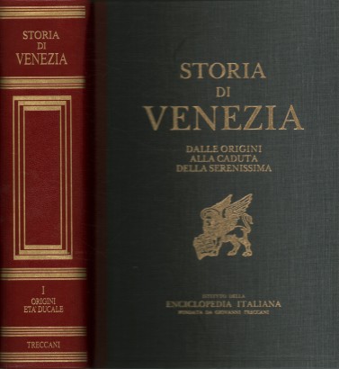 Storia di Venezia dalle origini alla caduta della Serenissima (Volume I)