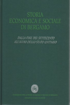 Storia economica e sociale di Bergamo. Dalla fine del Settecento all'avvio dello stato unitario