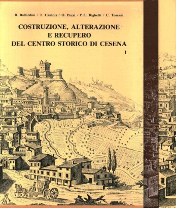Costruzione, alterazione e recupero del centro storico di Cesena (2 Volumi)