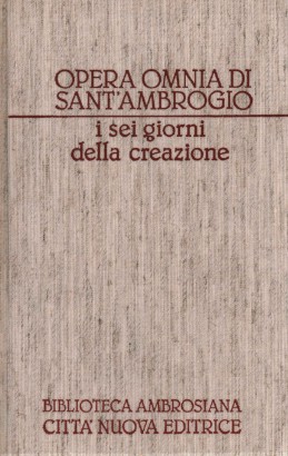 Opera Omnia di Sant'Ambrogio. Opere esegetiche I. I sei giorni della creazione