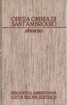 Opera Omnia di Sant'Ambrogio. Opere esegetiche II/II. Abramo