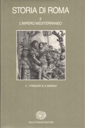 Storia di Roma. L'impero mediterraneo. I principi e il mondo (Vol. 2; Tomo II)