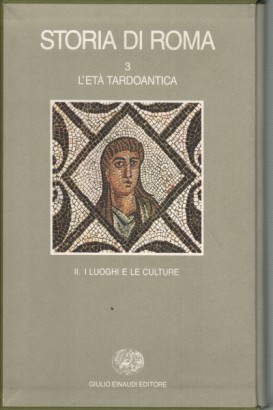 Storia di Roma. L'età tardoantica. I luoghi e le culture (Volume 3; Tomo II)