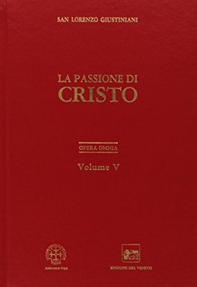 La Passione di Cristo. Opera Omnia (Volume 5)