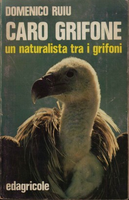 Caro grifone. Un naturalista tra i grifoni