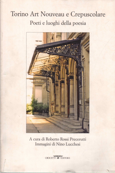 Torino Art Nouveau e crepuscolare, Roberto Rossi Precerutti