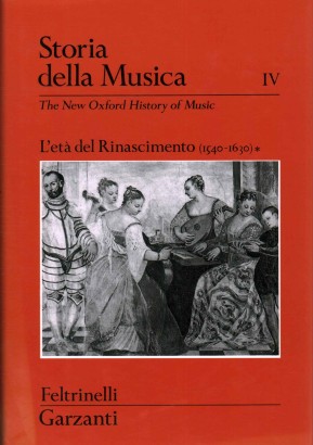 Storia della musica volume IV. L'età del Rinascimento 1540-1630