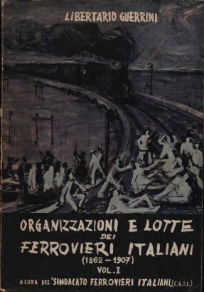 Organizzazioni e lotte dei ferrovieri italiani (Volume I)