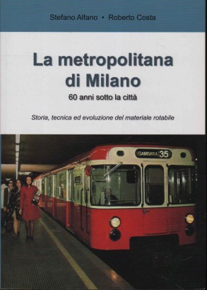 La metropolitana di Milano. 60 anni sotto la città