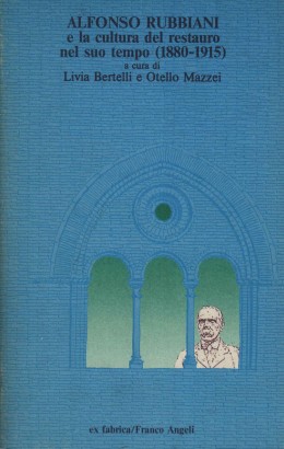 Alfonso Rubbiani e la cultura del restauro nel suo tempo (1880-1915)