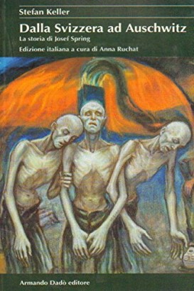 Dalla Svizzera ad Auschwitz. La storia di Josef Spring