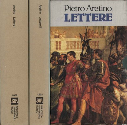 Lettere di Pietro Aretino. Volume primo (libri I-III) e Volume secondo (libri IV-VI)