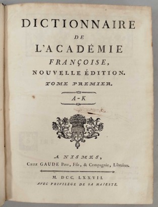 Dictionnaire de l'Academie françoise, nouvelle edition. Tome Premier A-K