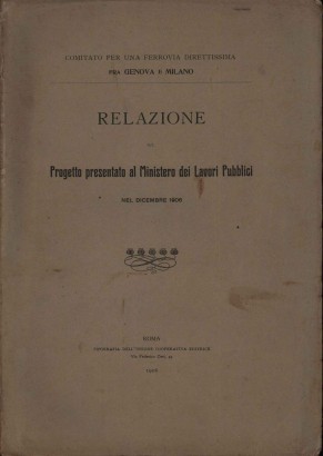 Relazione sul progetto presentato al Ministero dei Lavori Pubblici nel dicembre 1906