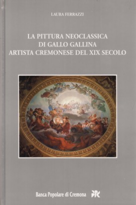 La pittura neoclassica di Gallo Gallina artista cremonese del XIX secolo