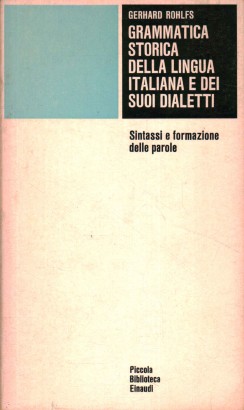 Grammatica storica della lingua italiana e dei suoi dialetti. Sintassi e formazione delle parole
