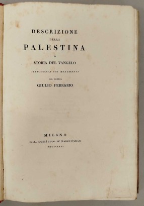 Descizione della Palestina o Storia del Vangelo illustrata coi monumenti dal dottor Giulio Ferrario