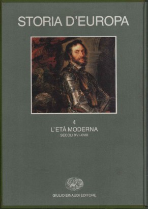 Storia d'Europa. L'età moderna secoli XVI-XVIII (Volume IV)