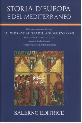 Dal Medioevo all'Età della globalizzazione. Il Medioevo (Secoli V-XV). Popoli, poteri, dinamiche (Sezione IV, Volume III)