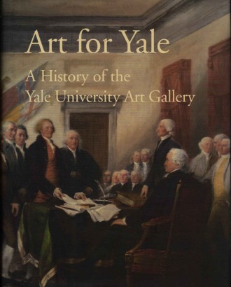 Art for Yale. A History of the Yale University Art Gallery