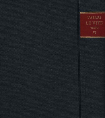 Le vite de' più eccellenti pittori, scultori e architettori (Volume VI)