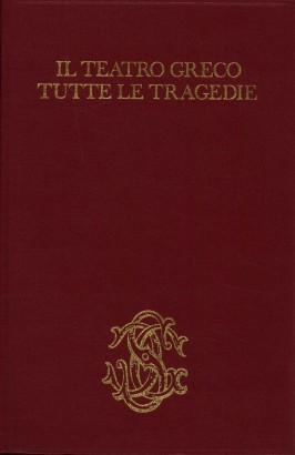 Il teatro greco. Tutte le tragedie