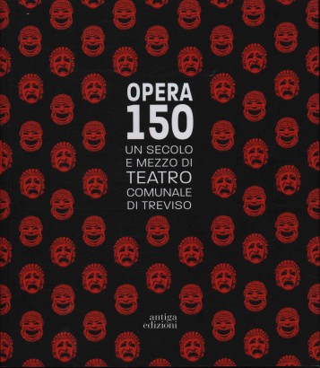 Opera 150. Un secolo e mezzo di teatro comunale di Treviso