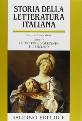 Storia della letteratura italiana. La fine del cinquecento e il seicento (Volume V)