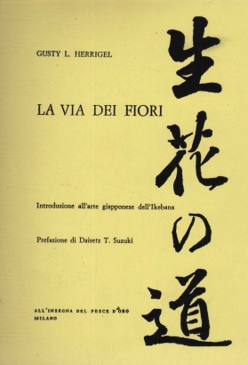 La via dei fiori. Introduzione all'arte giapponese dell'Ikebana